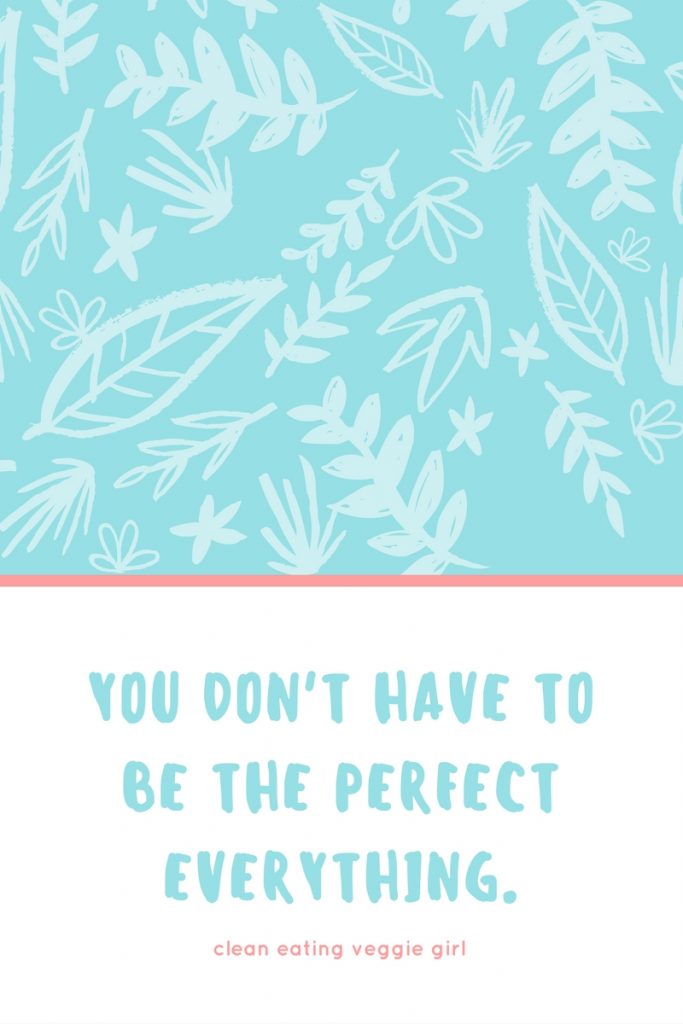 You Don't Have to Be the Perfect Everything... instead, just be happy! | cleaneatingveggiegirl.com #selflove #selfcare #bodypositive #bodypositivity