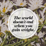 The World Didn't End When I Gained Weight | cleaneatingveggiegirl.com